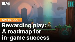 Rewarding play A roadmap for ingame success  Unite 2024 [upl. by Ittap]