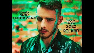 Ochman  quotRiverquot Filtered Vocals Poland Eurovision 2022 NEW [upl. by Jsandye701]