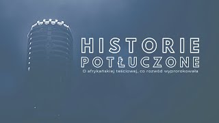 Historie potłuczone 104 O afrykańskiej teściowej co rozwód wyprorokowała [upl. by Obeng]