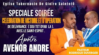 SPÉCIALE SOIRÉE CÉLÉBRATION DE VICTOIRE ET DOPÉRATION DE DÉLIVRANCE AVEC APOTRE AVENOR ANDRÉ [upl. by Ellatnahc]