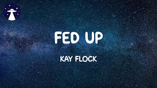 Fed Up  Kay Flock Lyrics [upl. by Joliet557]