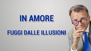 In amore fuggi dalle illusioni [upl. by Hcnarb]