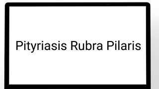 Pityriasis Rubra Pilaris [upl. by Aivlys740]