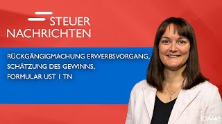 Rückgängigmachung Erwerbsvorgang Gewinnschätzung Formular USt 1 TN Steuernachrichten Update 4523 [upl. by Husha198]