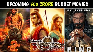 Top 10 Upcoming 500 Crore Bugdet MOVIES List  South amp Bollywood [upl. by Intosh]