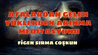 Atalardan Gelen Yüklerden Arınma Meditasyonu [upl. by Myk]