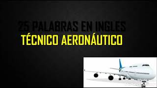 25 PALABRAS EN INGLES TÉCNICO AERONÁUTICOPARTE 1 2021 [upl. by Allie]