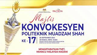 Konvokesyen Politeknik Muadzam Shah ke17 [upl. by Sirtemed]