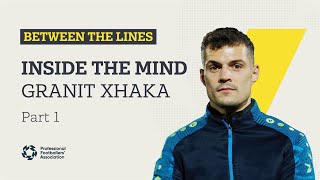 Granit Xhakas coaching journey  Between The Lines  Pt 1 [upl. by Kammerer]