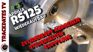 Teil 5  Zylinderkopf abdrehen  Steuerzeiten und Kupplung  APRILIA RS125 MP 1999  Wiederaufbau [upl. by Treiber]