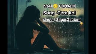 TERA KOL 🥺PUNJABI SAD SONGsong [upl. by Brinna]