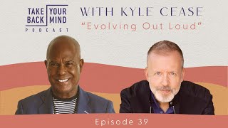 Evolving Out Loud with Kyle Cease [upl. by Inaliel]