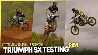 RAW Triumph SX Testing ft Forkner Smith Swoll amp Robertson [upl. by Boy]