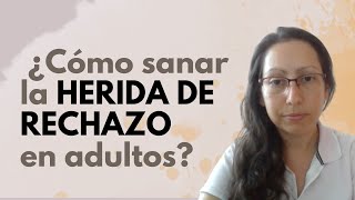 Cómo sanar la Herida de Rechazo de tu infancia [upl. by Orferd735]