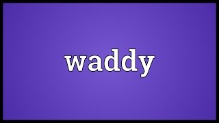 Waddy Meaning [upl. by Prisilla]