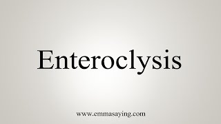 How To Say Enteroclysis [upl. by Notgnilliw]