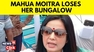 Cash For Query Case Expelled TMC MP Mahua Moitra To Lose Official Bungalow  N18V  News18 [upl. by Ardolino]