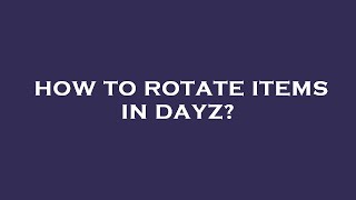 How to rotate items in dayz [upl. by Vladamar]