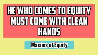 He Who Comes to Equity Must Come with Clean Hands  Maxims of Equity  Equity Law [upl. by Okuy]