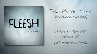 Radiohead  Fake Plastic Trees Fleesh Version  Exclusive for Patrons [upl. by Owen387]