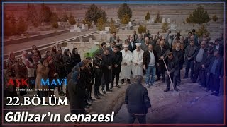 Aşk ve Mavi 22Bölüm  Gülizar’ın cenazesi [upl. by Hotchkiss269]