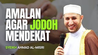 AMALAN AGAR JODOH MENDEKAT  SYEIKH AHMAD ALMISRI [upl. by Calmas]