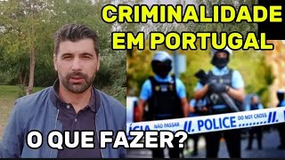 Criminalidade Em Portugal o Que Fazer [upl. by Leena]