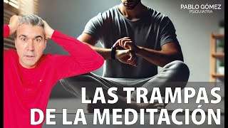 Las Trampas de la Meditación Cómo Evitarlas y Obtener Beneficios Reales  Pablo Gómez Psiquiatra [upl. by Eittah822]