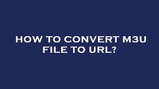 How to convert m3u file to url [upl. by Gans]