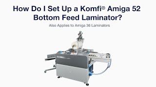 How to set up a Komfi Amiga 52 Bottom Feed Laminator [upl. by Maurizia]