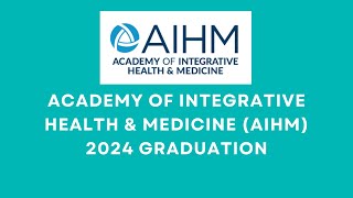 Academy of Integrative Health amp Medicine AIHM 2024 Graduation [upl. by Allemat531]