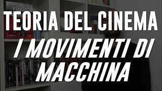 TEORIA DEL CINEMA 13 I MOVIMENTI DI MACCHINA [upl. by Bowe593]