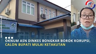 OKNUM ASN DINKES BONGKAR BOROK KORUPSI CALON BUPATI MULAI KETAKUTAN [upl. by Sairacaz]