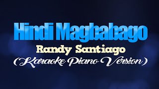 HINDI MAGBABAGO  Randy Santiago KARAOKE PIANO VERSION [upl. by Ahsirkal]