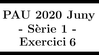 Selectivitat Matemàtiques CCSS Juny 2020 Sèrie 1  Exercici 6 [upl. by Winny]