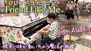 quotFriend Like Mequot Piano solo arranged by 10 years old Piano cover Street piano from Aladdin [upl. by Felipe753]