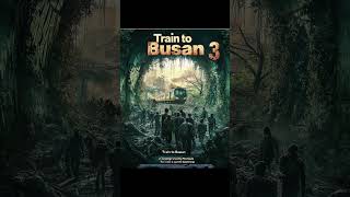 Train to Busan 3 Everything We Know So Far TraintoBusan korean movie shorts [upl. by Weigle]