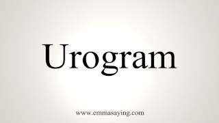 How To Pronounce Urogram [upl. by Bing]