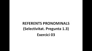 Referents pronominals Selectivitat Pregunta 13 Exercici 03 [upl. by Jodi953]