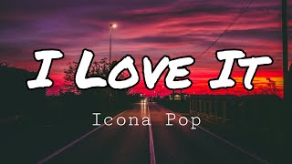 Icona Pop  I Love It ft Charli XCX Lyrics [upl. by Adnirem]