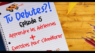 TUTO FR ROCKET LEAGUE Apprendre les Aériennes  Exercices TU DÉBUTES  EPISODE 5 [upl. by Akiv]