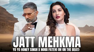 JATT MEHKMA  YO YO HONEY SINGH X NORA FATEHI MUSIC VIDEOPROD M ON THE BEAT [upl. by Lebbie582]