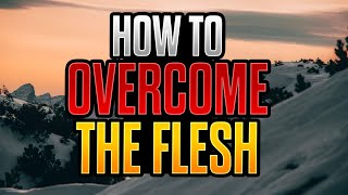 5 Ways to Overcome the Flesh [upl. by Eniahpets]