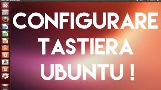 CONFIGURARE LA TASTIERA SU LINUX  UBUNTU [upl. by Ursi550]