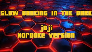 Slow Dancing In The Dark JoJi  Karaoke version [upl. by Amsa]