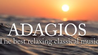 Adagios Best Relaxing Classical Music [upl. by Burkhardt]