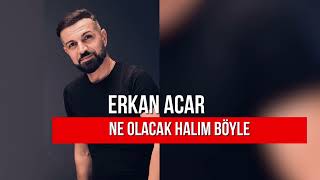 Erkan AcarNe Olacak Halım Böyle [upl. by Ennaoj]