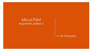 Micul Print fragmente  partea a doua [upl. by Jade]