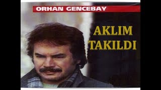 ORHAN GENCEBAY  AKLIM TAKILDI [upl. by Anina]