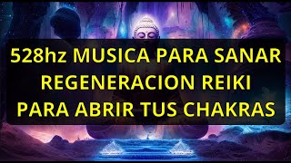 528hz Musica Para Sanar Regenarion Reiki Abre tus Chakras [upl. by Pollock]